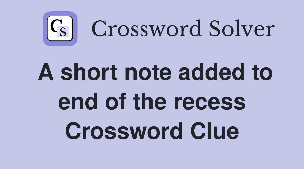 A short note added to end of the recess Crossword Clue