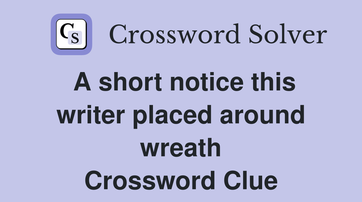 A short notice this writer placed around wreath Crossword Clue
