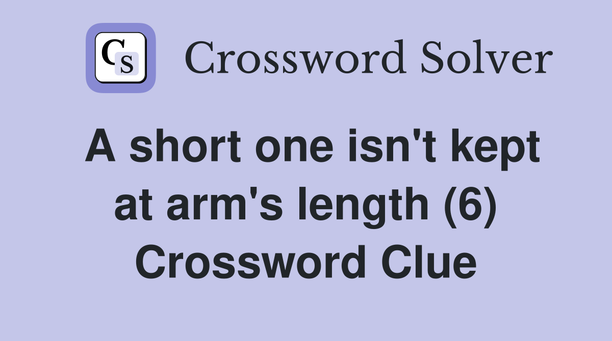 A short one isn't kept at arm's length (6) Crossword Clue