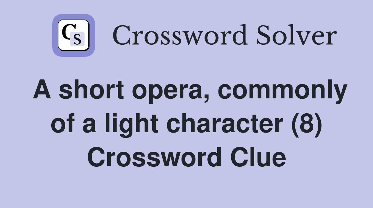 A short opera, commonly of a light character (8) Crossword Clue