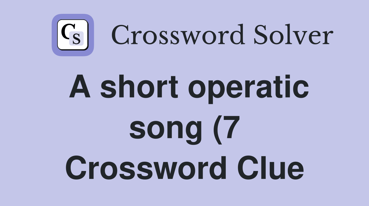 A short operatic song (7) Crossword Clue Answers Crossword Solver A short operatic song (7) Crossword Clue Answers Crossword Solver