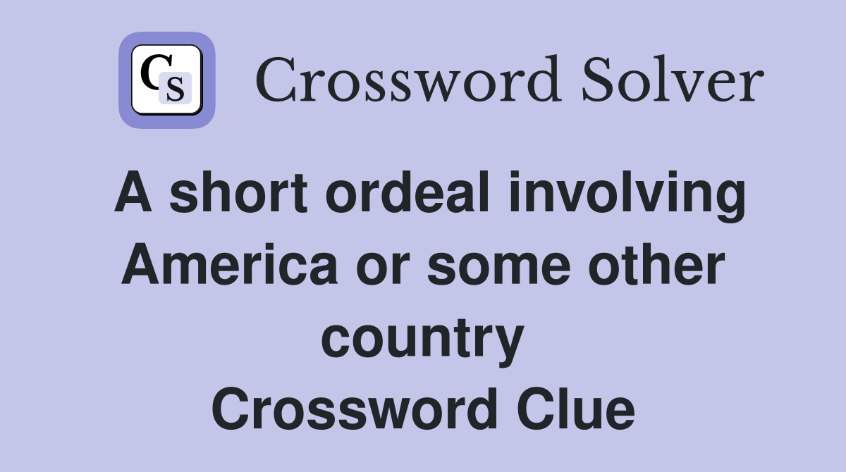A short ordeal involving America or some other country Crossword Clue