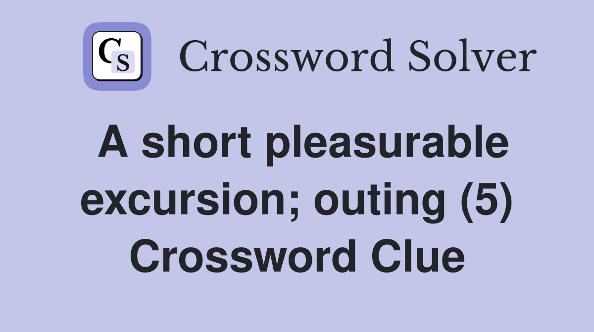 A short pleasurable excursion; outing (5) Crossword Clue