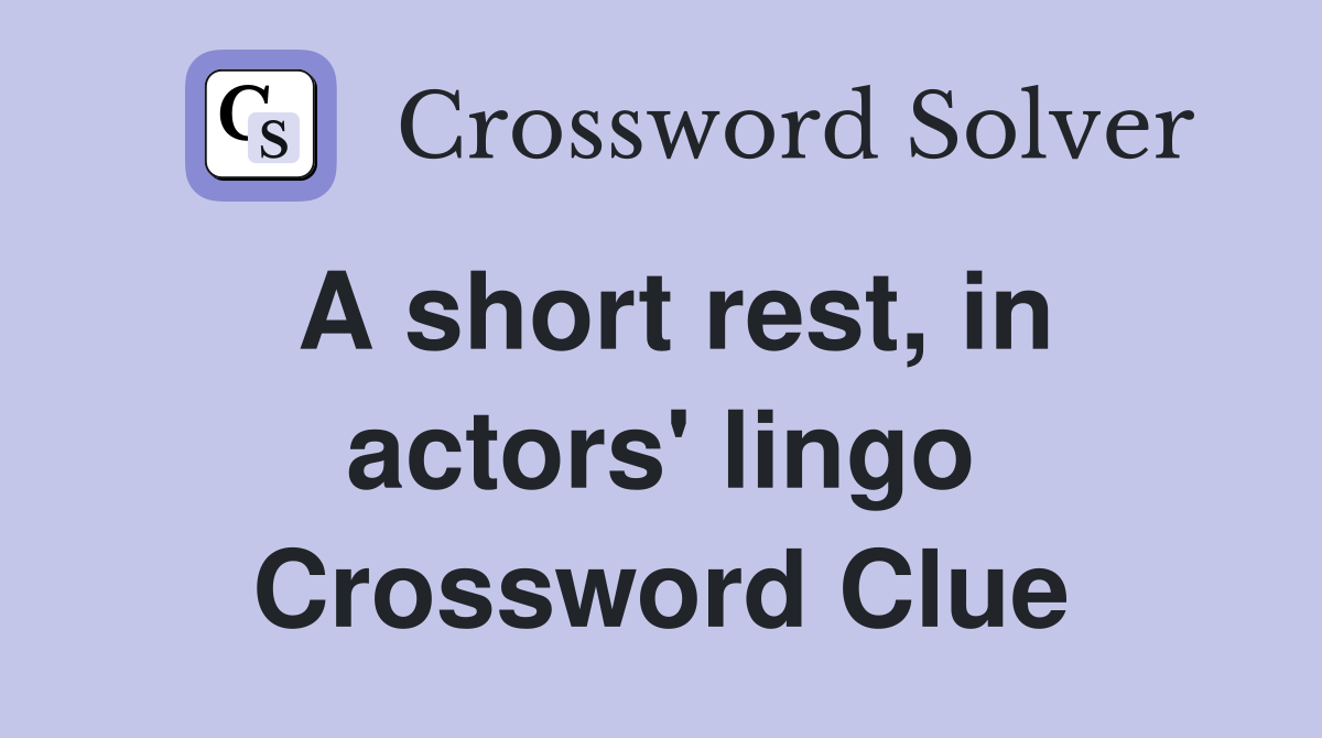 A short rest, in actors' lingo Crossword Clue