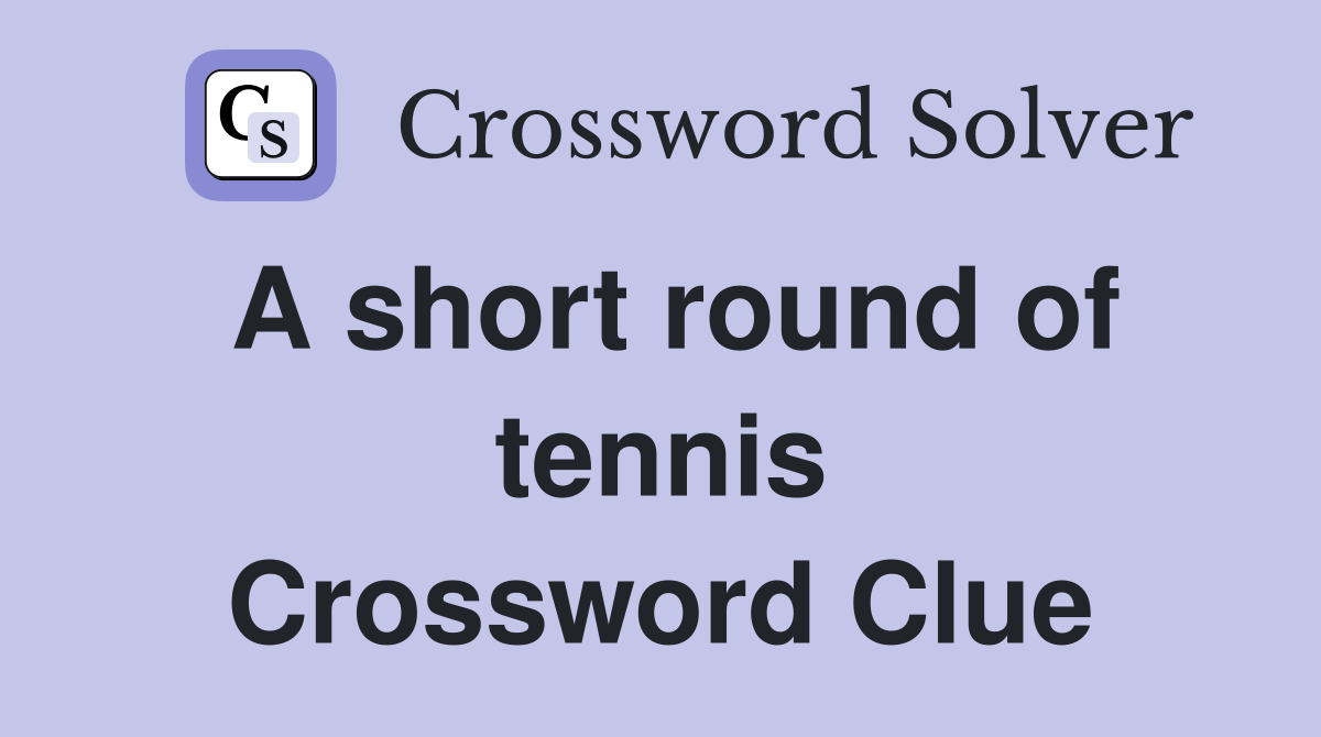 A short round of tennis Crossword Clue