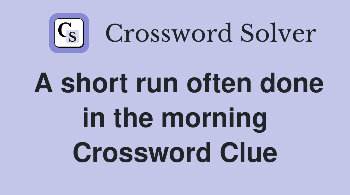 A short run often done in the morning Crossword Clue
