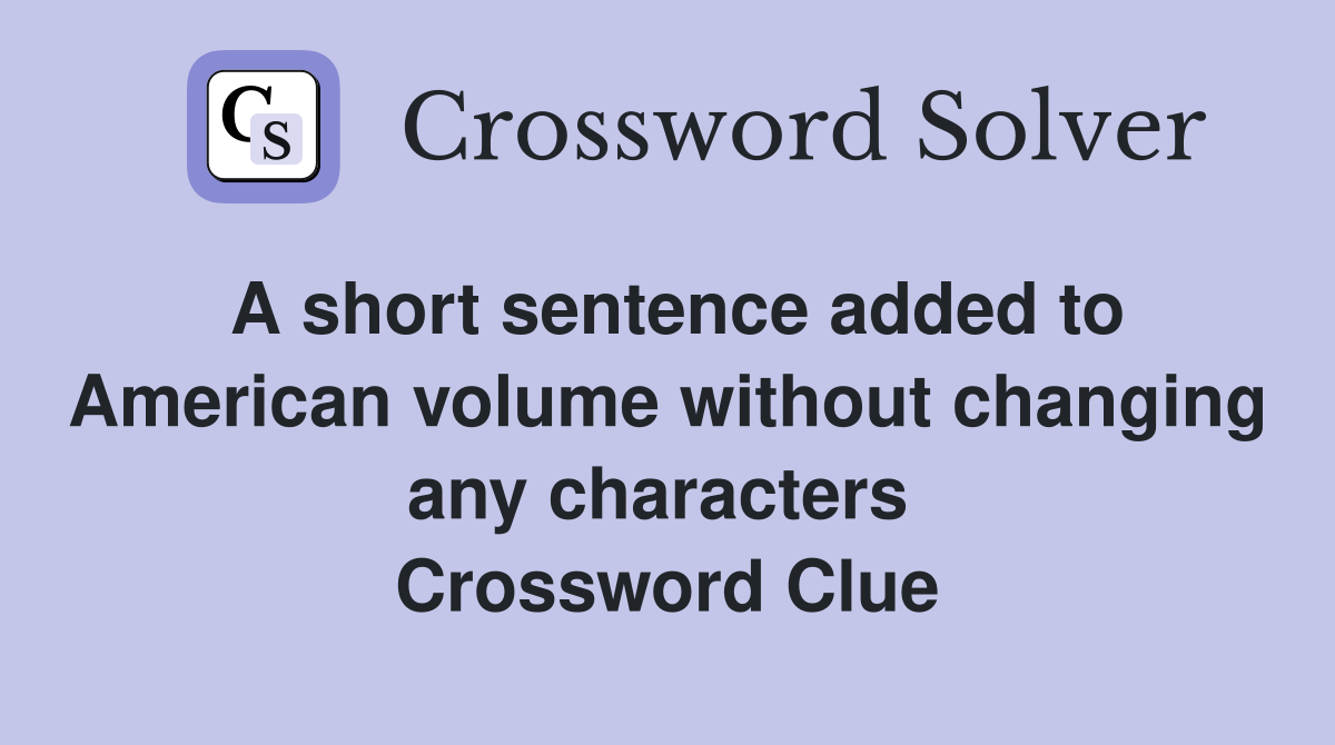 A short sentence added to American volume without changing any characters  Crossword Clue