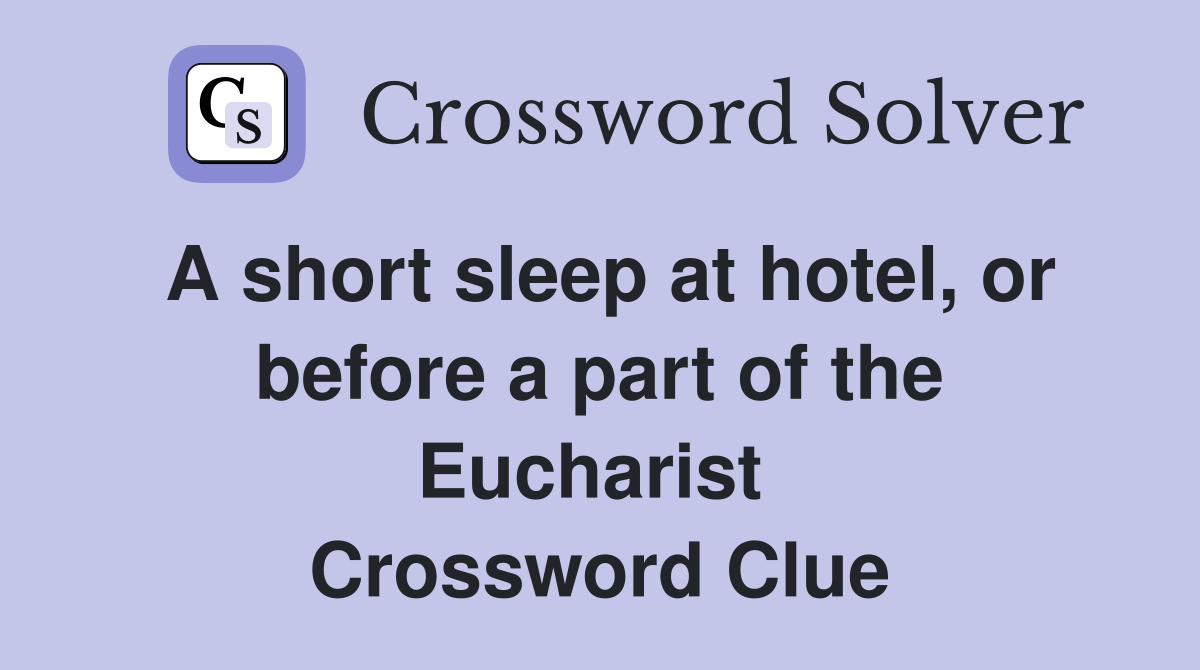 A short sleep at hotel, or before a part of the Eucharist  Crossword Clue
