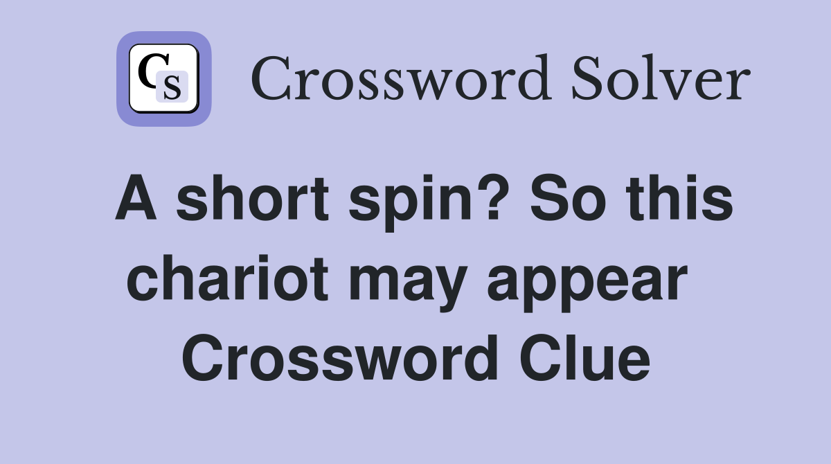 A short spin? So this chariot may appear  Crossword Clue