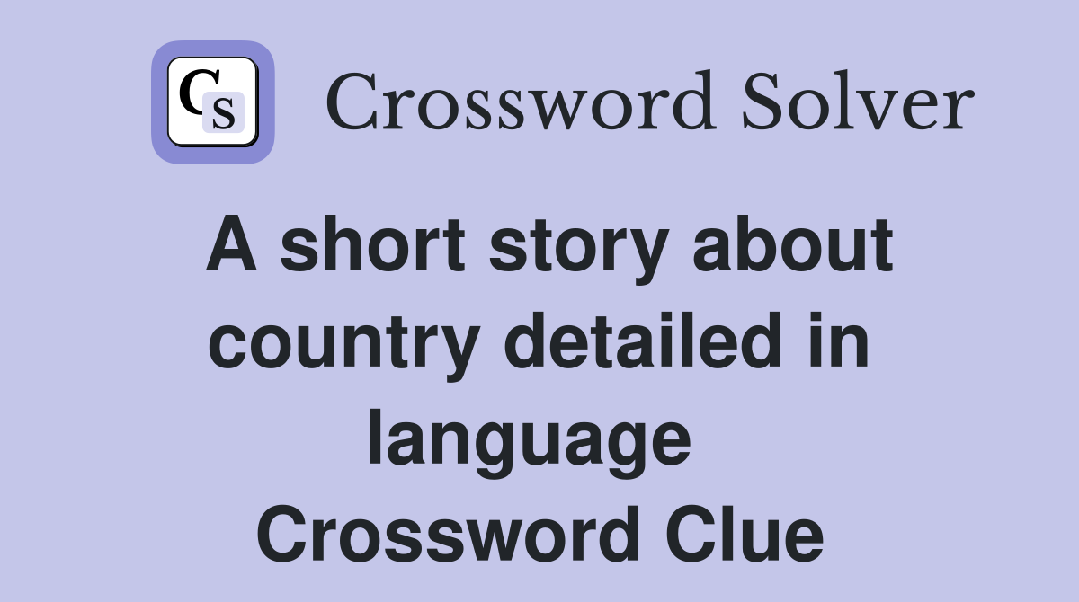 A short story about country detailed in language  Crossword Clue