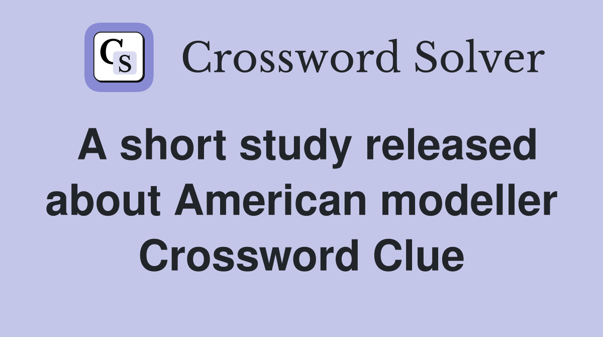 A short study released about American modeller Crossword Clue