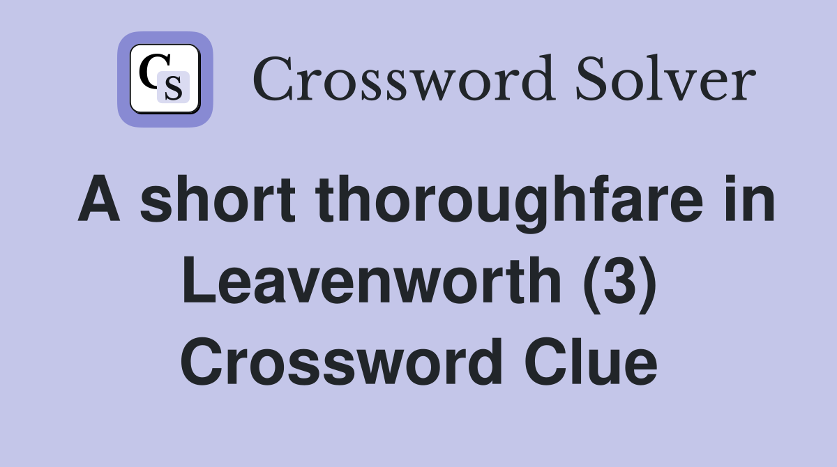 A short thoroughfare in Leavenworth (3) Crossword Clue