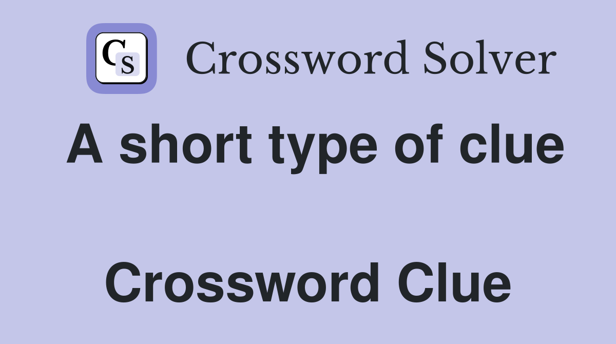 A short type of clue  Crossword Clue