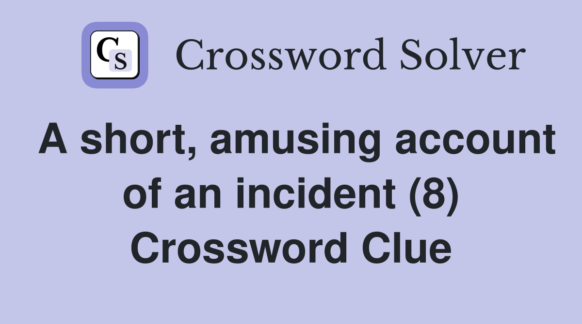 A short, amusing account of an incident (8) Crossword Clue