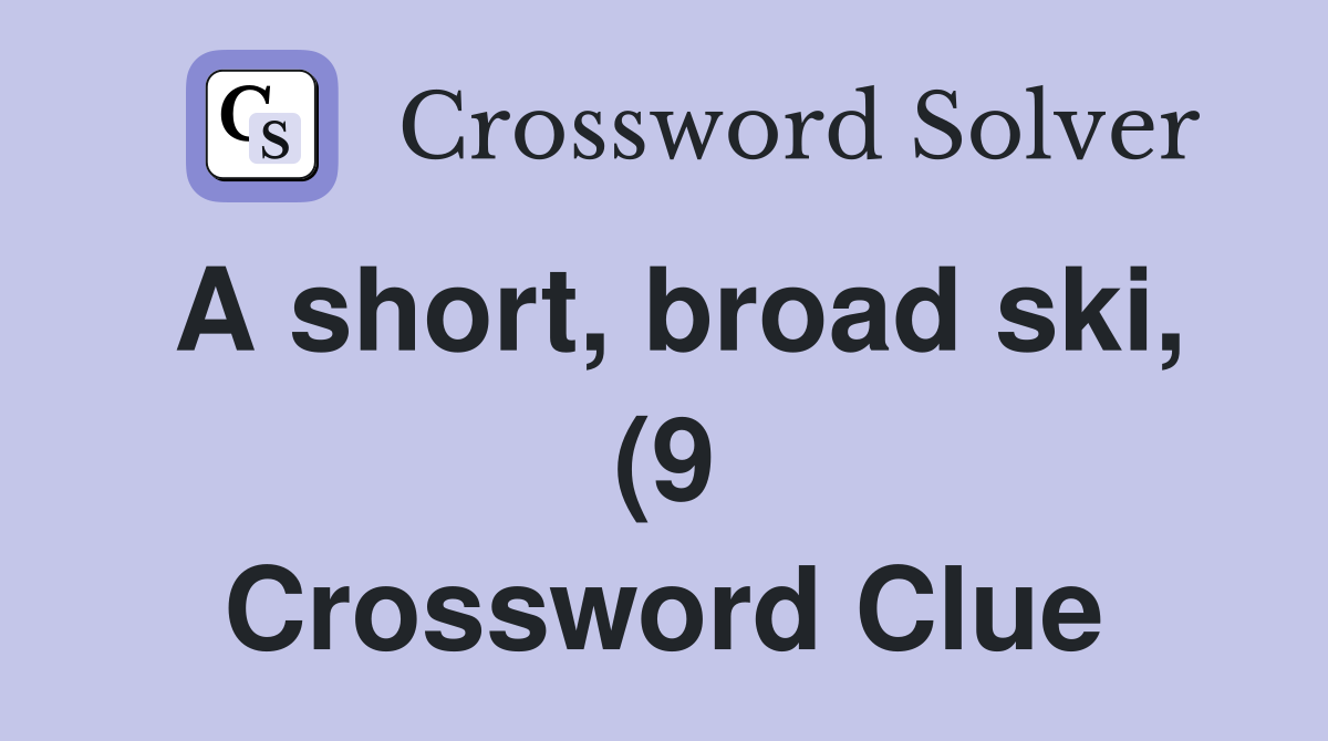 A short broad ski (9) Crossword Clue Answers Crossword Solver A short broad ski (9) Crossword Clue Answers Crossword Solver
