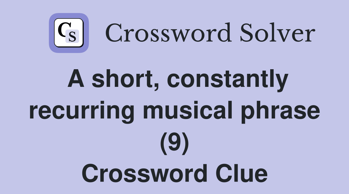 A short, constantly recurring musical phrase (9) Crossword Clue