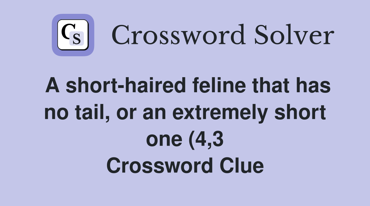 A short haired feline that has no tail or an extremely short one (4 3 A short haired feline that has no tail or an extremely short one (4 3