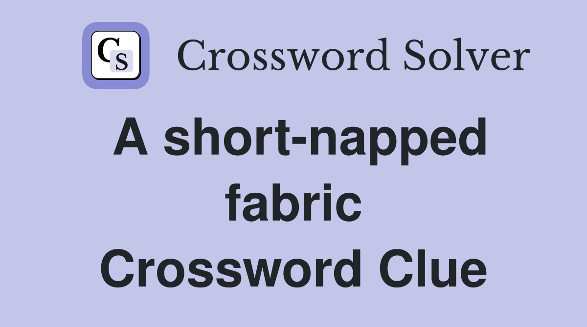 A short-napped fabric Crossword Clue