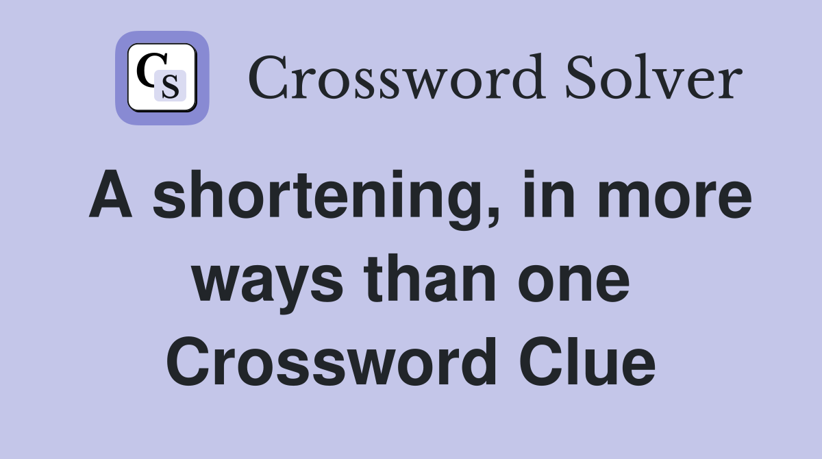 A shortening, in more ways than one Crossword Clue