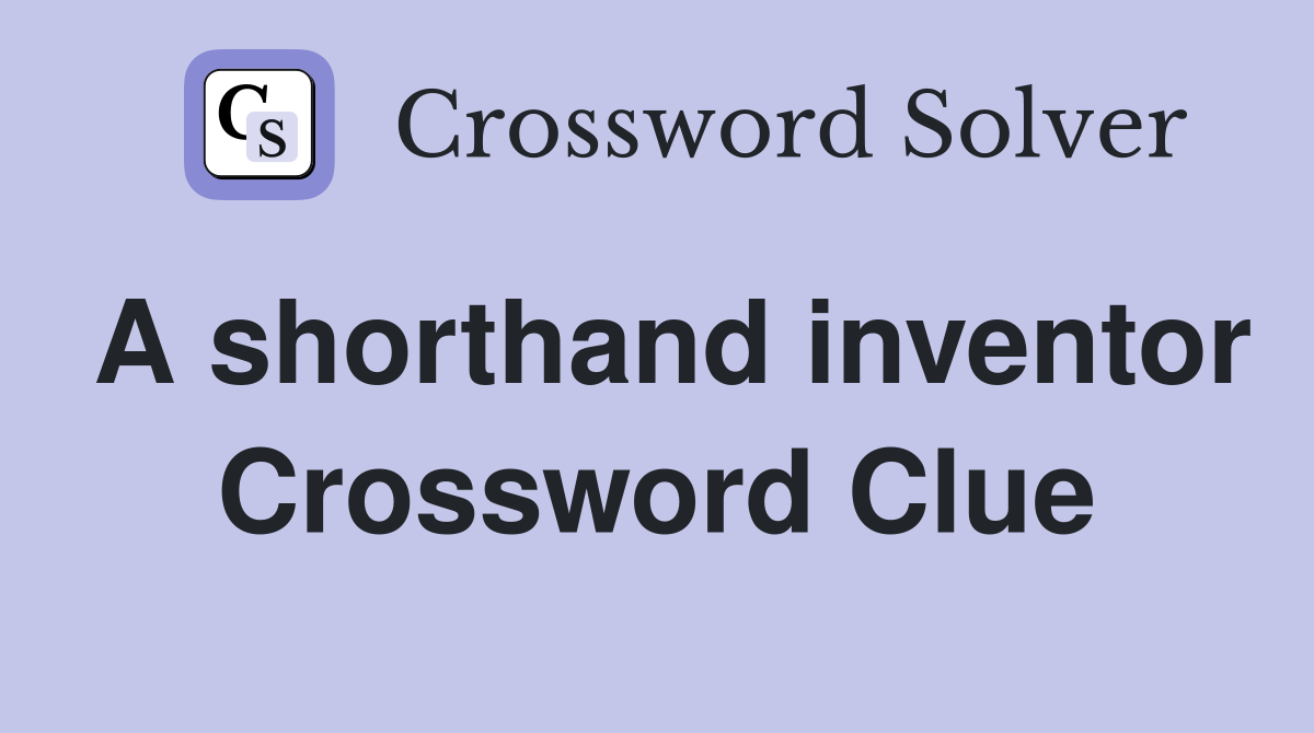 A shorthand inventor Crossword Clue