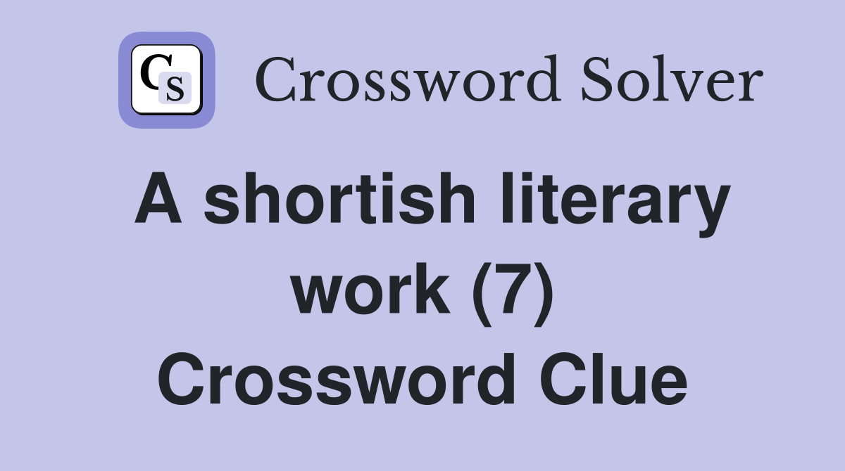 A shortish literary work (7) Crossword Clue