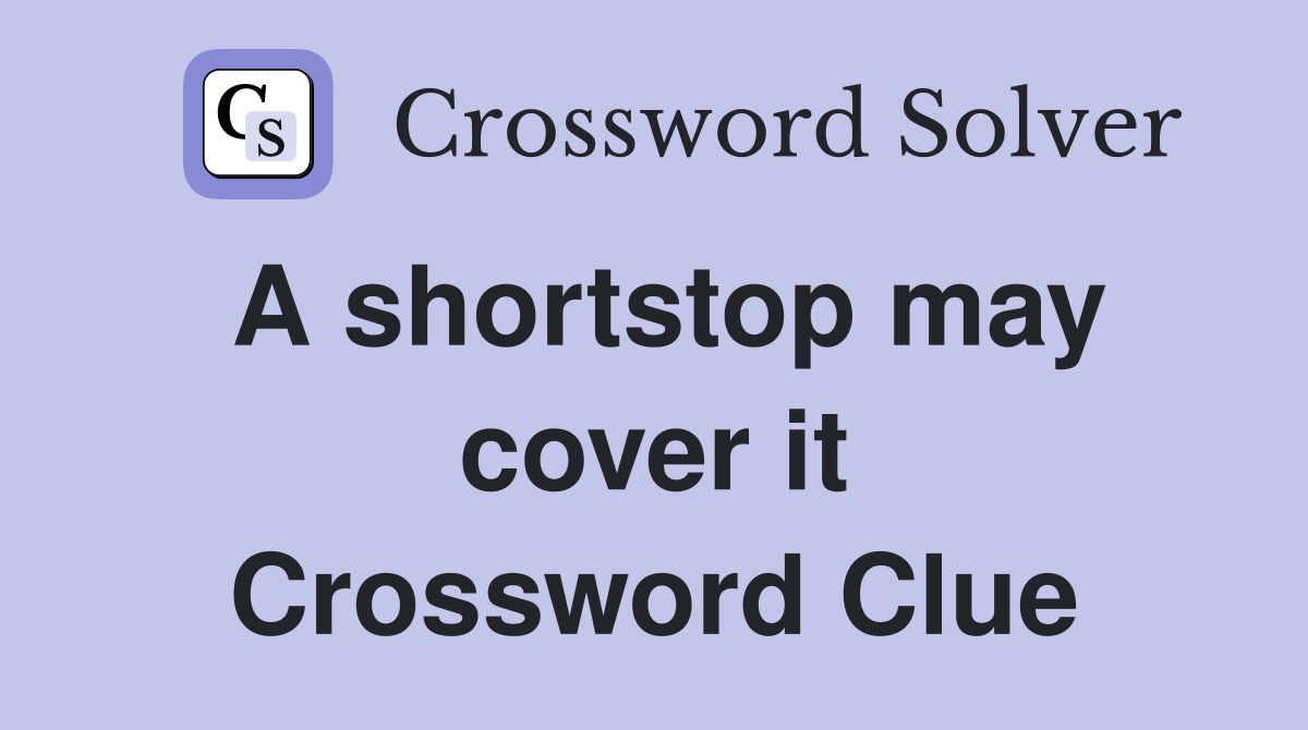 A shortstop may cover it Crossword Clue