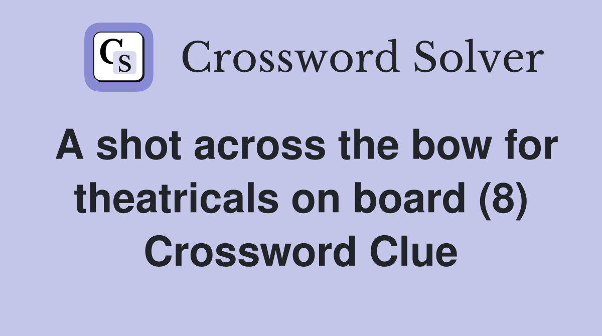 A shot across the bow for theatricals on board (8) Crossword Clue