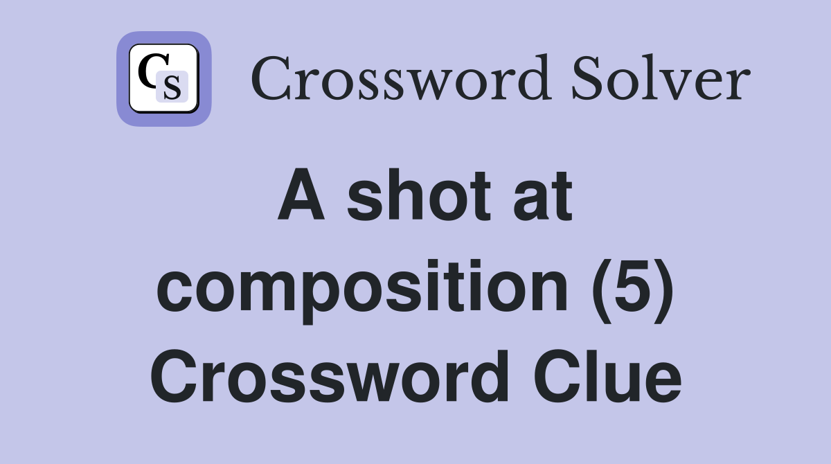 A shot at composition (5) Crossword Clue