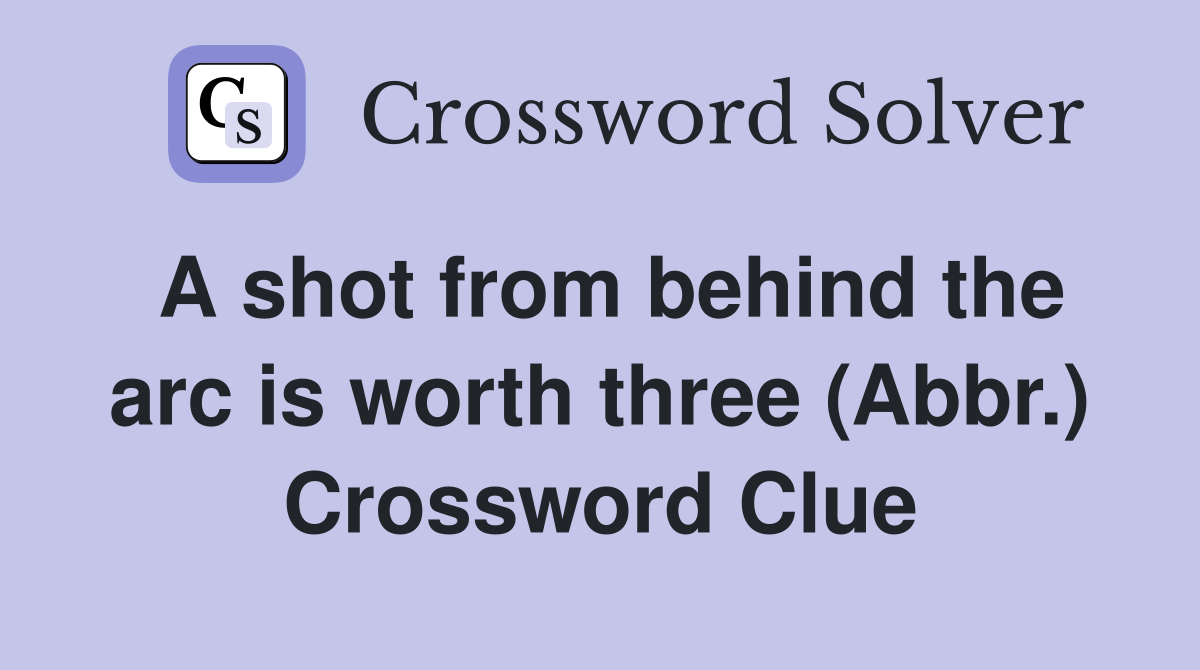A shot from behind the arc is worth three (Abbr.) Crossword Clue
