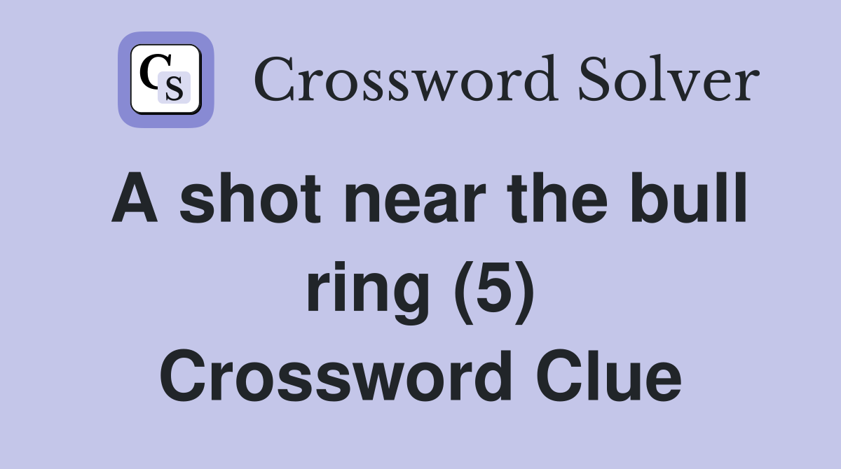 A shot near the bull ring (5) Crossword Clue