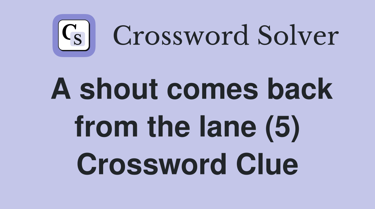 A shout comes back from the lane (5) Crossword Clue