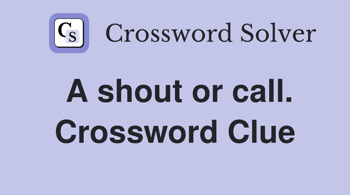 A shout or call. Crossword Clue