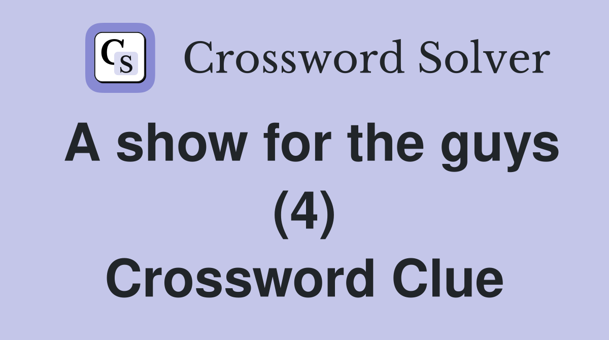 A show for the guys (4) Crossword Clue