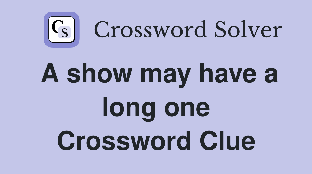 A show may have a long one Crossword Clue