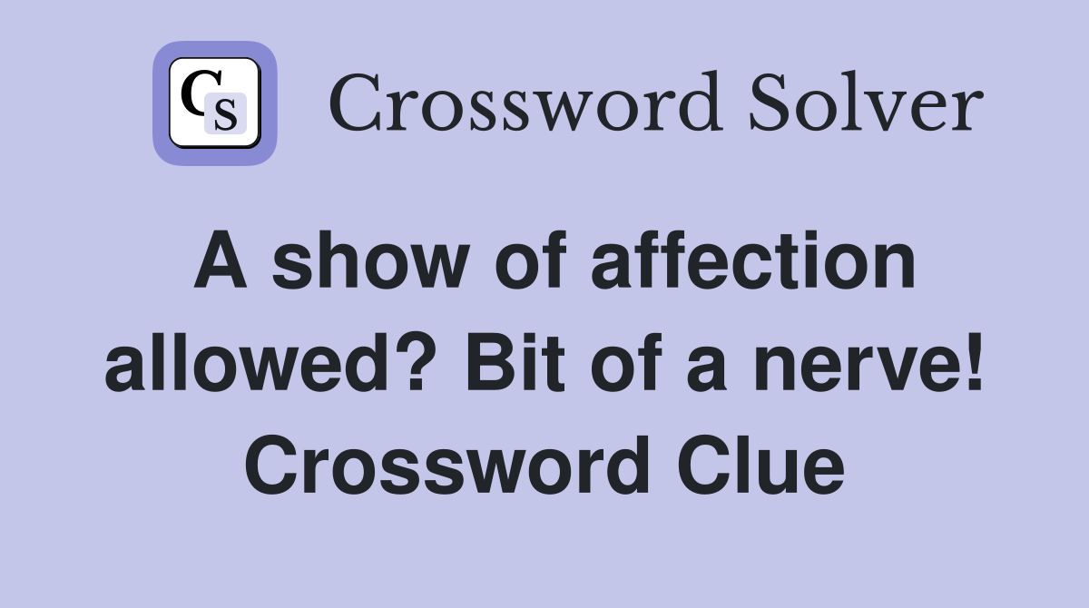 A show of affection allowed? Bit of a nerve! Crossword Clue
