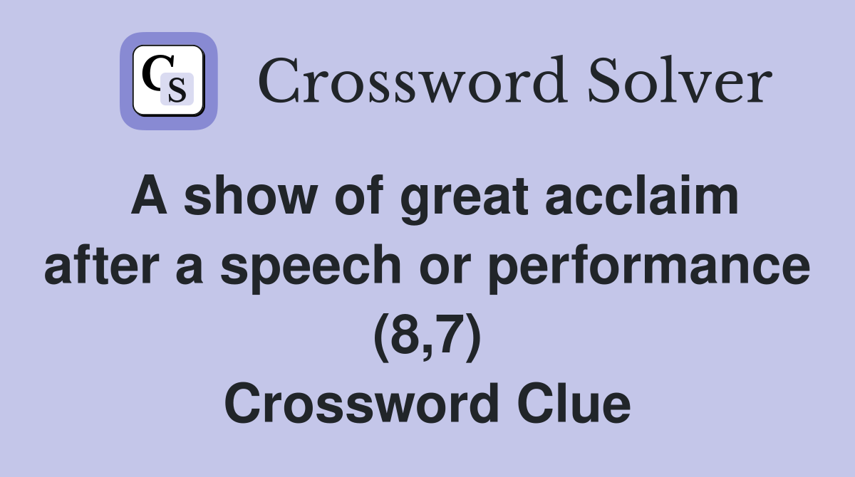 A show of great acclaim after a speech or performance (8,7) Crossword Clue