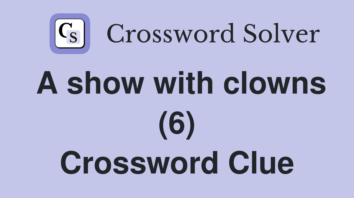 A show with clowns (6) Crossword Clue
