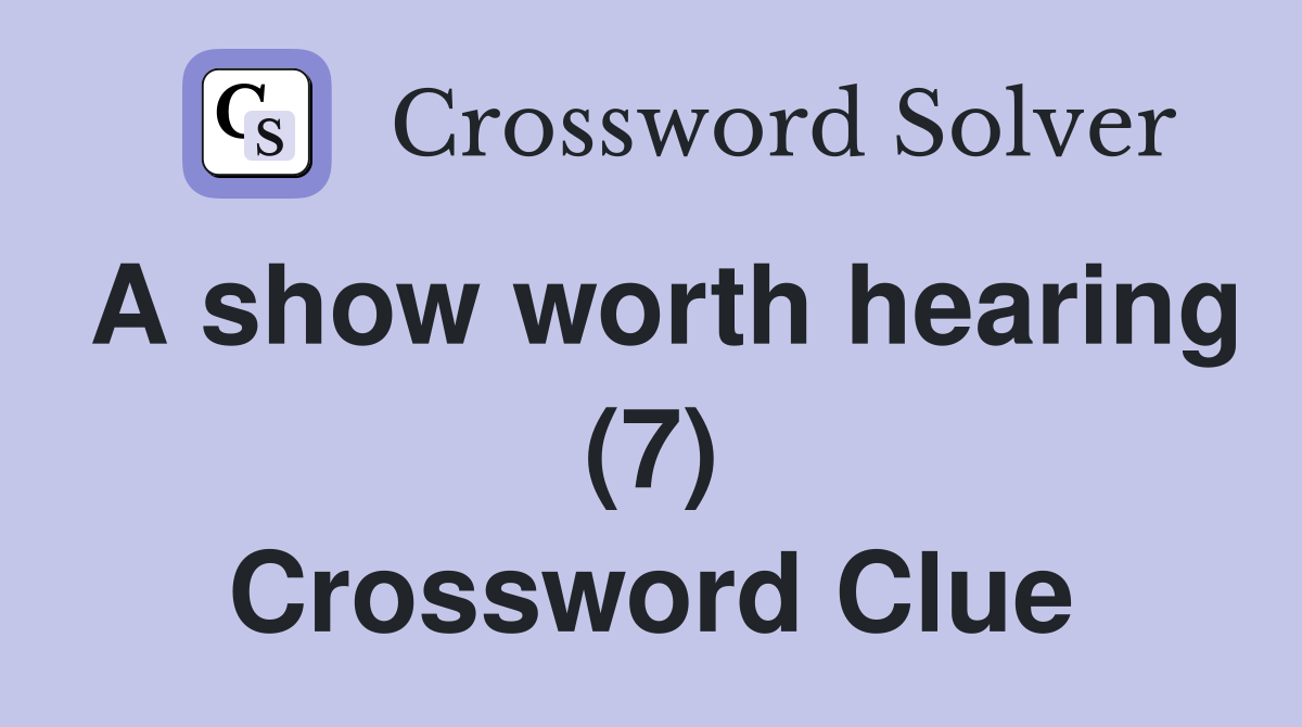 A show worth hearing (7) Crossword Clue