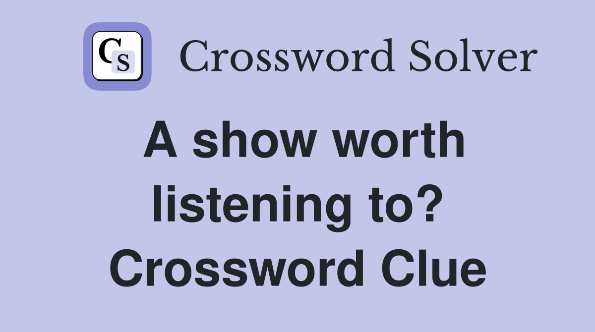 A show worth listening to? Crossword Clue