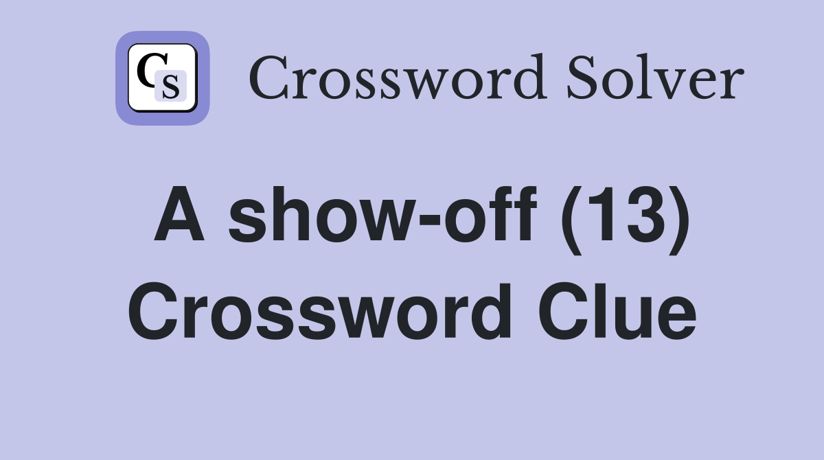 A show-off (13) Crossword Clue