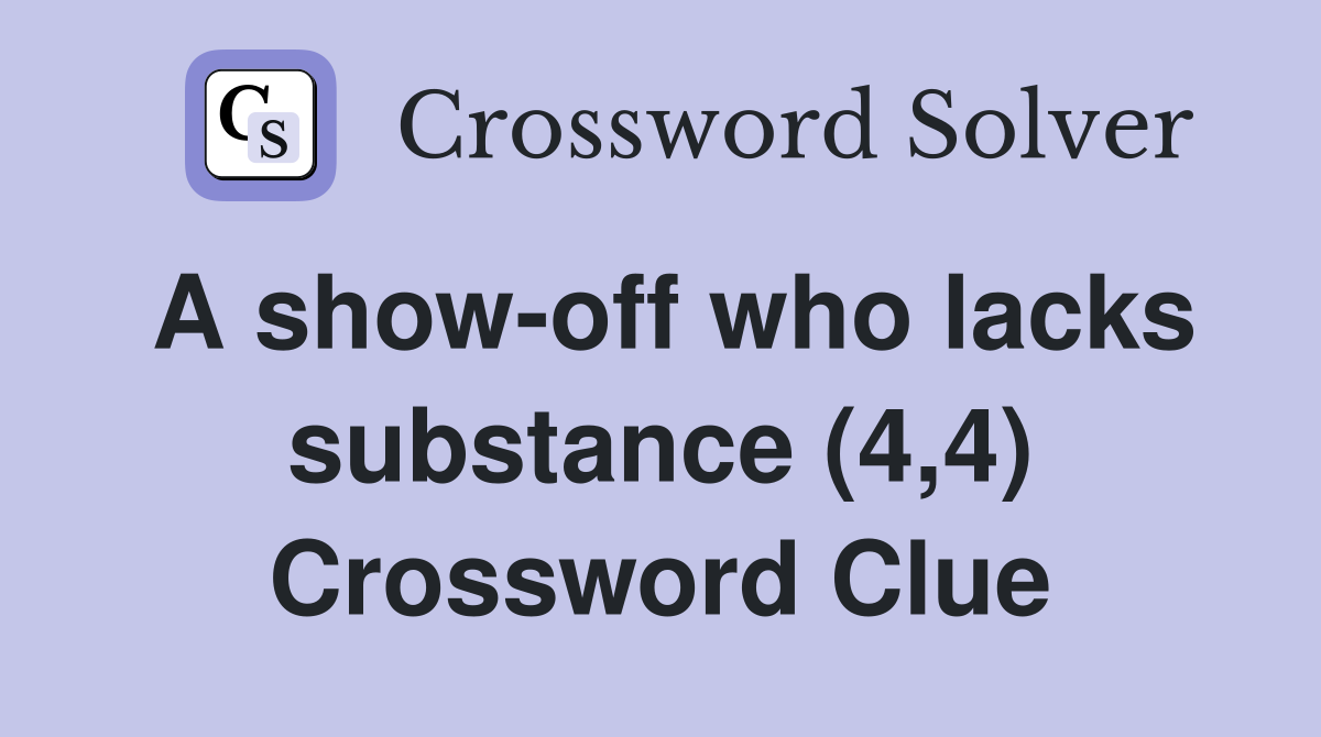 A show-off who lacks substance (4,4) Crossword Clue