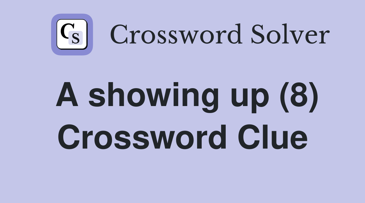 A showing up (8) Crossword Clue