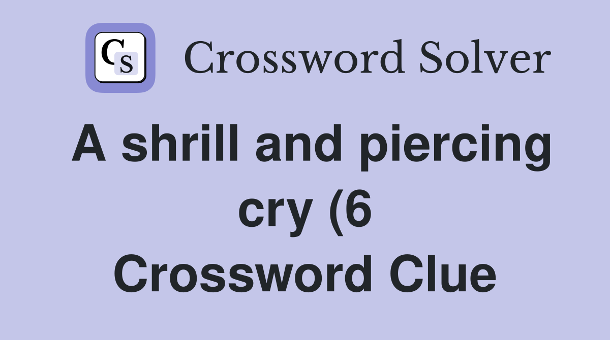 A shrill and piercing cry (6) Crossword Clue Answers Crossword Solver A shrill and piercing cry (6) Crossword Clue Answers Crossword Solver