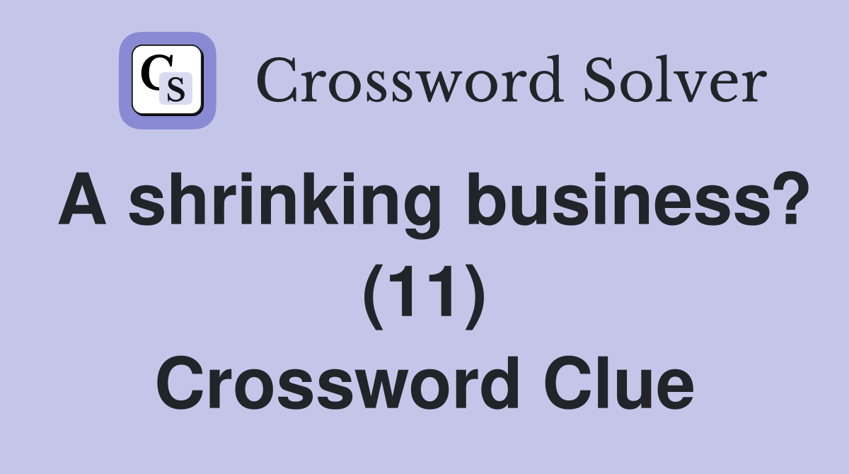 A shrinking business? (11) Crossword Clue