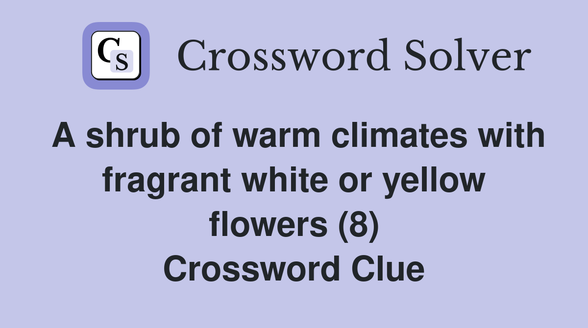 A shrub of warm climates with fragrant white or yellow flowers (8