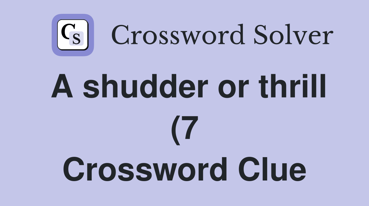 A shudder or thrill (7) Crossword Clue Answers Crossword Solver A shudder or thrill (7) Crossword Clue Answers Crossword Solver