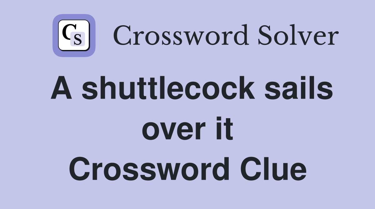A shuttlecock sails over it Crossword Clue