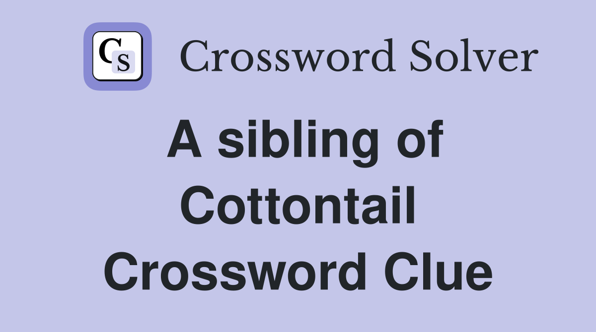 A sibling of Cottontail Crossword Clue