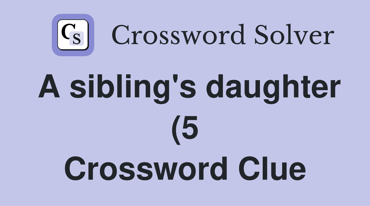 A sibling #39 s daughter (5) Crossword Clue Answers Crossword Solver A sibling #39 s daughter (5) Crossword Clue Answers Crossword Solver