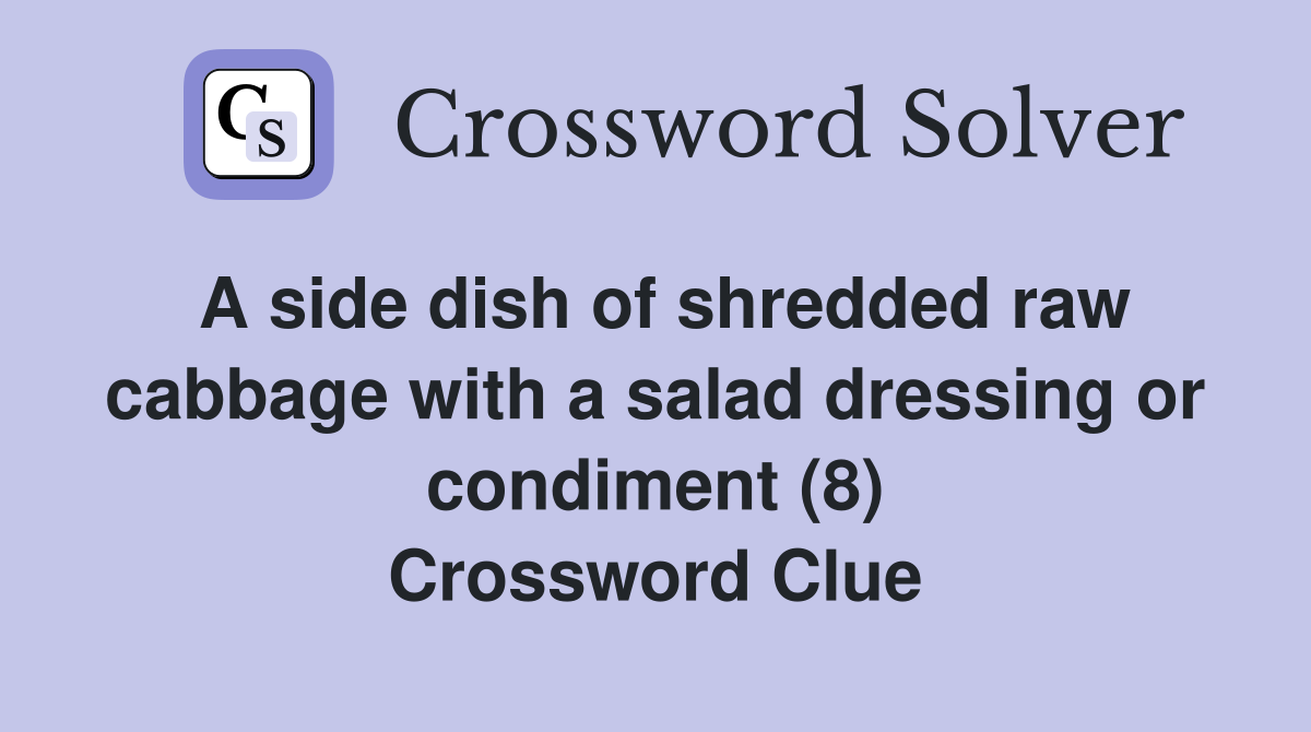A side dish of shredded raw cabbage with a salad dressing or condiment (8) Crossword Clue
